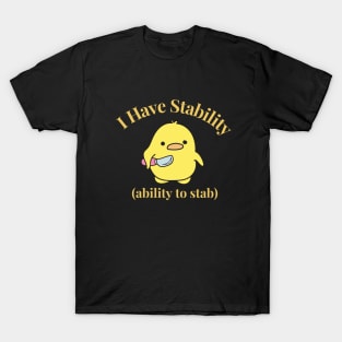 Funny Duck I Have Stability to Stab Funny Duck T-Shirt